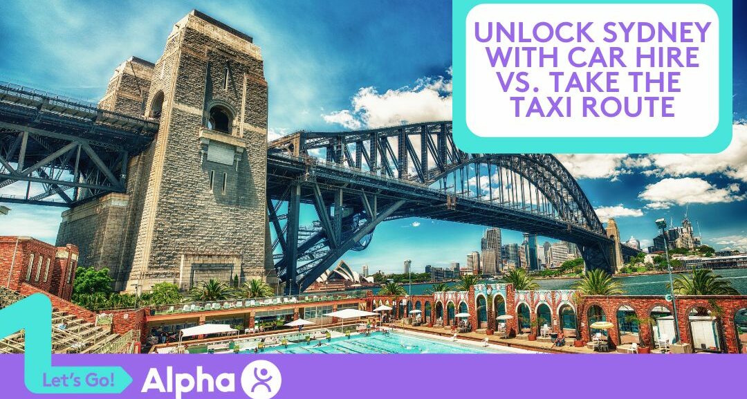 Unlock Sydney with Car Hire vs. Take the Taxi Route